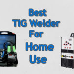 Best Tig Welder for Home Use Welding Work