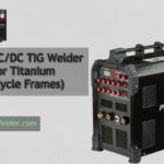 AC/DC TIG Welder For Titanium (Bicycle Frames)