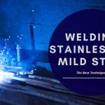 Welding Stainless to Mild Steel: The Best Techniques