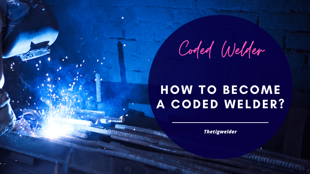 How to Become A Coded Welder