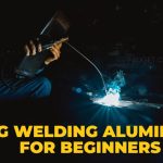 TIG Welding Aluminum for Beginners