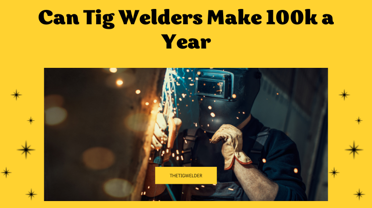Can Tig Welders Make 100k a Year