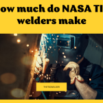 How Much Do Nasa Tig Welders Make