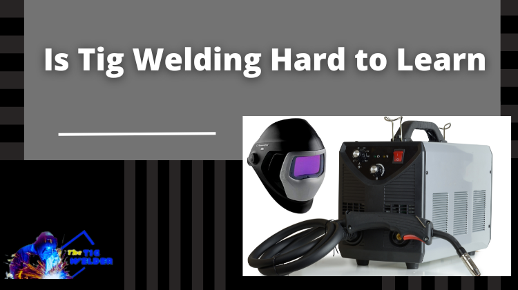 Is TIG welding hard to learn?