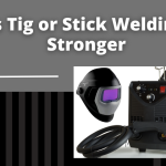Is Tig or Stick Welding Stronger?