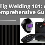 Tig Welding 101: A Comprehensive Guide