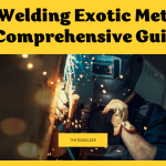 Tig Welding Exotic Metals: A Comprehensive Guide
