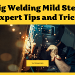 Tig Welding Mild Steel: Expert Tips and Tricks