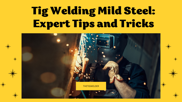 Tig Welding Mild Steel Expert Tips and Tricks