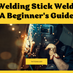 Tig Welding Stick Welding: A Beginner's Guide