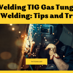 Tig Welding TIG Gas Tungsten Arc Welding Tips and Tricks