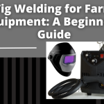 Tig Welding for Farm Equipment: A Beginner's Guide