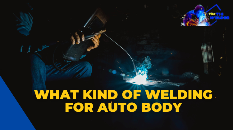 What Kind of Welding for Auto Body