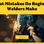 What Mistakes Do Beginner Welders Make