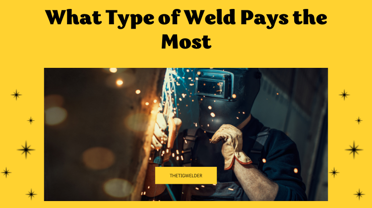 What Type of Weld Pays the Most