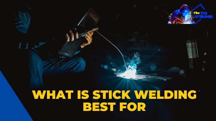 What is Stick Welding Best for