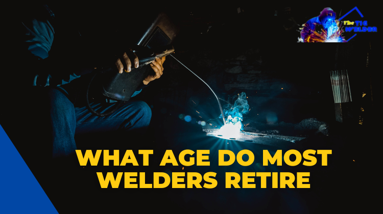 What Age Do Most Welders Retire
